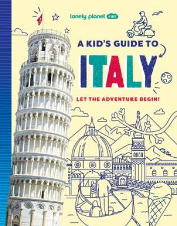 Lonely Planet Kids A Kid's Guide to Italy