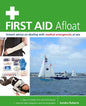 First Aid Afloat: Instant Advice on Dealing with Medical Emergencies at Sea