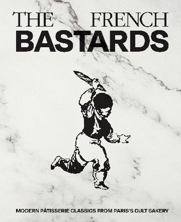 The French Bastards - Modern Pâtisserie Classics from Paris's Cult Bakery