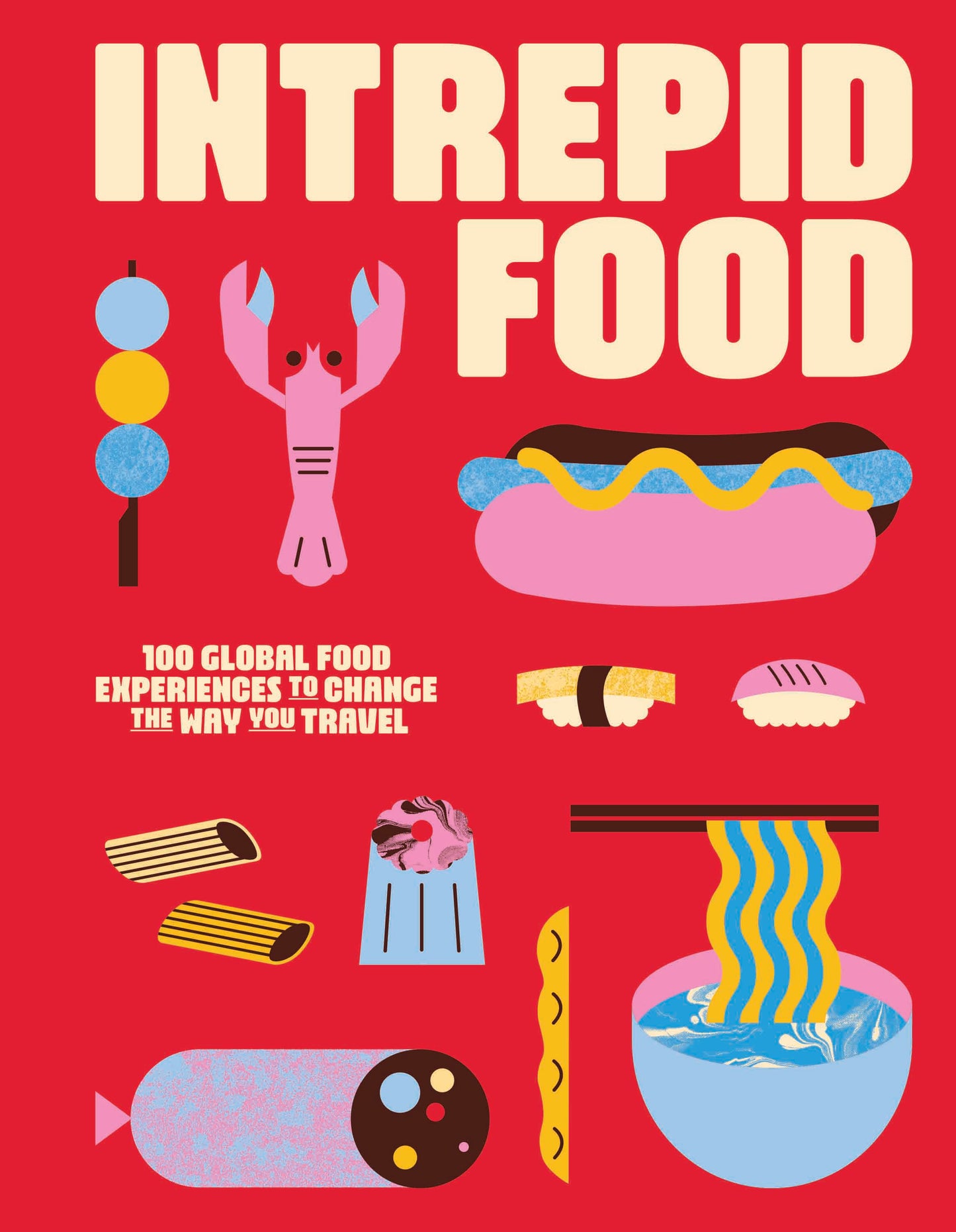 Intrepid Food 100 Global Food Experiences to Change the Way You Travel