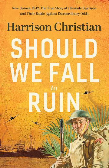 Should We Fall to Ruin New Guinea, 1942. The untold true story of a remote garrison and their battle against extraordinary odds.