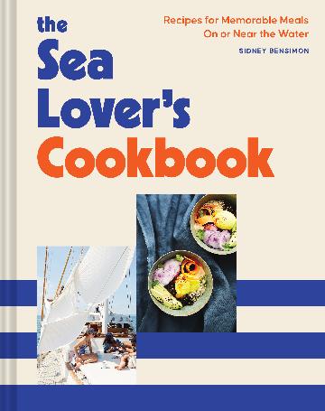 The Sea Lover's Cookbook - Recipes for Memorable Meals on or near the Water