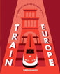 Train Europe The Essential Rail Guide to Europe & the UK