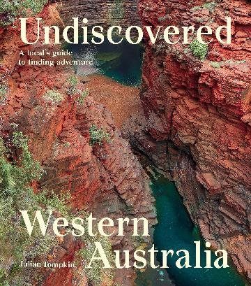Undiscovered Western Australia - A Local's Guide to Finding Adventure