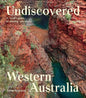 Undiscovered Western Australia - A Local's Guide to Finding Adventure
